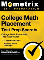 College Math Placement Test Prep Secrets - College Math Placement Test Study Guide, 3 Practice Exams, Review Video Tutorials: 2nd Edition also covers the ACCUPLACER and TSI 1516713141 Book Cover