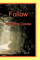 Follow: Whatever Comes. 1714106853 Book Cover