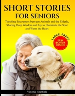 Short Stories for Seniors: Touching Encounters between Animals and the Elderly, sharing deep Wisdom and Joy to Illuminate the Soul and Warm the H B0DPM698N8 Book Cover