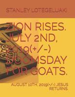 Zion Rises. July 2nd, 2019(+/-) Doomsday for Goats. August 10th, 2019(+/-) Jesus Returns. 1075555469 Book Cover