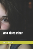 Who Killed Irina? B0C87VC4B3 Book Cover