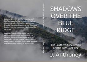 SHADOWS OVER THE BLUE RIDGE: The Southern Appalachian Cryptid Files Book One B0GL8TGWRP Book Cover