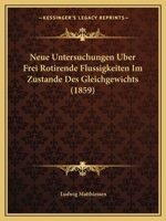 Neue Untersuchungen Uber Frei Rotirende Flussigkeiten Im Zustande Des Gleichgewichts (1859) 1160202761 Book Cover
