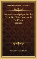 Memoire Analytique Sur La Carte De L'Asie Centrale Et De L'Inde (1858) 1120450403 Book Cover