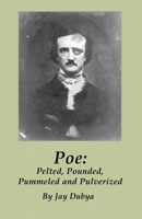 Poe: Pelted, Pounded, Pummeled and Pulverized 1589096851 Book Cover