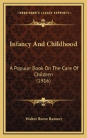 Infancy and Childhood; A Popular Book on the Care of Children 1371022194 Book Cover