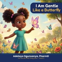 I Am Gentle Like a Butterfly: An Affirmation Book for Kids Ages 3–7 About Emotions, Kindness, and Self-Compassion (You Are My Wild Thing, Zara) B0GVX5KZK3 Book Cover