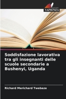 Soddisfazione lavorativa tra gli insegnanti delle scuole secondarie a Bushenyi, Uganda 6209317286 Book Cover