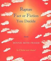 Rapture Fact or Fiction You Decide 0977785149 Book Cover