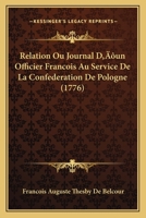 Relation Ou Journal D’un Officier Francois Au Service De La Confederation De Pologne (1776) 1166181855 Book Cover