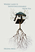 Where Land Is Indistinguishable from Sea 1947896679 Book Cover