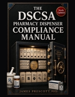 The DSCSA Pharmacy Dispenser Compliance Manual: Enhanced Drug Distribution Security, EPCIS Data Exchange, Saleable-Returns Verification, Documentation Systems, and Inspection-Readiness Tools B0H7R2HXC8 Book Cover