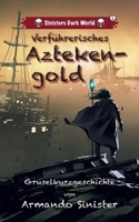 Verführerisches Aztekengold: Sinisters Dark Word (German Edition) 3769353692 Book Cover