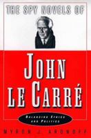 The Spy Novels of John le Carré: Balancing Ethics and Politics 0312238819 Book Cover