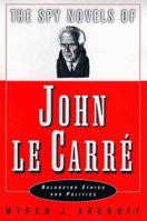 The Spy Novels of John le Carré: Balancing Ethics and Politics 0312214820 Book Cover