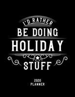 I'd Rather Be Doing Holiday Stuff 2020 Planner: Holiday Fan 2020 Planner, Funny Design, 2020 Planner for Holiday Lover, Christmas Gift for Holiday Lover 1678567299 Book Cover