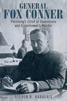 Fox Conner: Pershing's Chief of Operations and Eisenhower's Mentor 1612003974 Book Cover