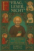 "Frag, Leser, nicht": Kim Godal und das Mittelalter (German Edition) B0GP6PFQ9Y Book Cover