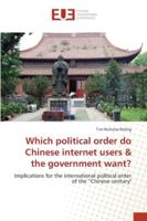 Which political order do Chinese internet users & the government want?: Implications for the international political order of the “Chinese century" 3639622936 Book Cover