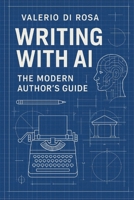Writing with the AI: THE MODERN AUTHOR'S GUIDE B0G7FRFLJY Book Cover