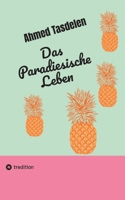 Das Paradiesische Leben: Ahmed Tasdelen (German Edition) 3347505603 Book Cover