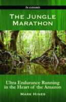 The Jungle Marathon: Ultra Endurance Running in the Heart of the Amazon 0955380030 Book Cover