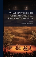 What Happened to Jones; An Original Farce in Three Acts 1176342819 Book Cover