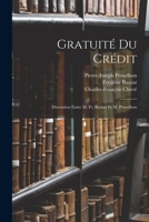 Gratuité Du Crédit: Discussion Entre M. Fr. Bastiat Et M. Proudhon 1016395841 Book Cover