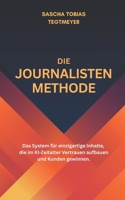 Die Journalisten-Methode: Das System für einzigartige Inhalte, die im KI-Zeitalter Vertrauen aufbauen und Kunden gewinnen. (German Edition) B0FJR8BRR4 Book Cover