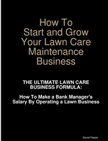 How To Start and Grow Your Lawn Care Maintenance Business 055703096X Book Cover