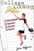 College Cooking with Julie: Affordable, Healthy, Simple, Quick 061529393X Book Cover