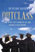 Outclass: How to Ace the Lessons of Life and Graduate with Honors 0692811443 Book Cover