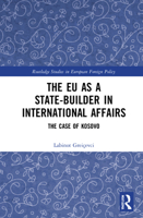 The Eu as a State-Builder in International Affairs: The Case of Kosovo 0367685167 Book Cover