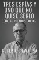 Tres espías y uno que no quiso serlo B0FXT2C7Y1 Book Cover