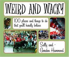 Weird and Wacky: Places and Things to Do That You'll Hardly Believe 1741101808 Book Cover