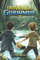 Kleine Abenteuer (Band 1) – Der Wald der Geheimnisse: Ein illustriertes Abenteuerbuch für Kinder von 8–12 Jahren – voller Rätsel, Geheimnisse und Mut (German Edition) B0FR3G6WW6 Book Cover