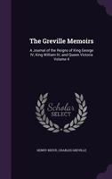 The Greville Memoirs: A Journal of the Reigns of King George IV, King William IV, and Queen Victoria Volume 4 1355228395 Book Cover