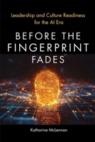 Before the Fingerprint Fades: Leading towards Ingenuity-Defying Irrelevance in an AI World: A 12-Month Leadership Roadmap and Compass 1764406907 Book Cover