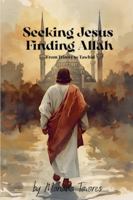 Seeking Jesus Finding Allah B0G5GST1C2 Book Cover