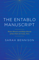 The Entablo Manuscript: Water Rituals and Khipu Boards of San Pedro de Casta, Peru 1477325425 Book Cover