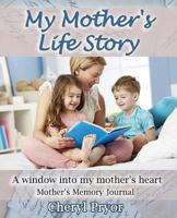 My Mother's Life Story: A window into my mother's heart 1886541264 Book Cover