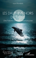 Les dauphins noirs du fleuve: Une histoire d’amour casamançaise 2336402289 Book Cover