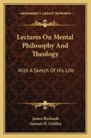 Lectures on Mental Philosophy and Theology. 1275791530 Book Cover