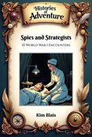 Spies and Strategists: 10 World War I Encounters (Histories of Adventure) B0DRVWLL6S Book Cover