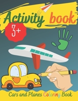 Activity Book - Cars and Planes Coloring Book: Real fun Workbook For Your Kid, Practice and Improve Pen control, Trace Letters Of The Alphabet and Mor B08BDZ5PVK Book Cover