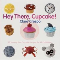 Hey There, Cupcake! 35 Yummy Fun Cupcake Recipes for All Occasions 0971793565 Book Cover