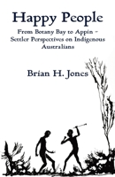 Happy People: From Botany Bay to Appin - Settler Perspectives on Indigenous Australians 176109081X Book Cover