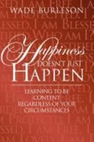 Happiness Doesn't Just Happen 0982744617 Book Cover