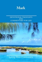 Mark: Devotional Thoughts and Commentary for Life (Living Water Commentaries) B0FD81VCBM Book Cover