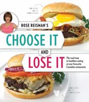 Rose Reisman's Choose It and Lose It: The Roadmap to Healthier Eating at Your Favourite Canadian Restaurants 1770500995 Book Cover